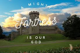 A Mighty Fortress is Our God!