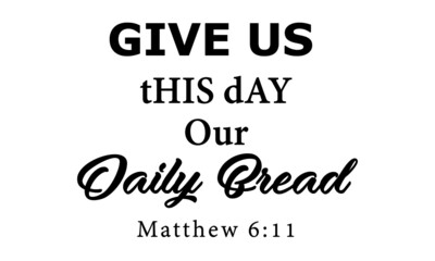 Give Us This Day Our Daily Bread