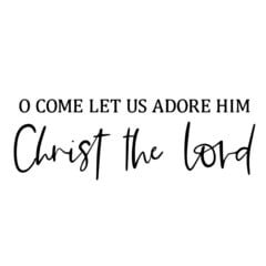 Come Let Us Adore Him!