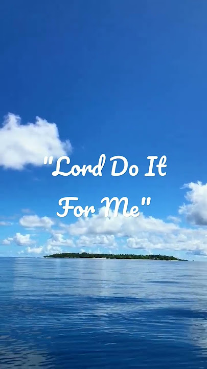 Lord, Do it For Me!
