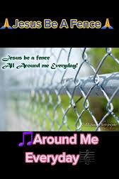 Jesus, Be a Fence Around Me!
