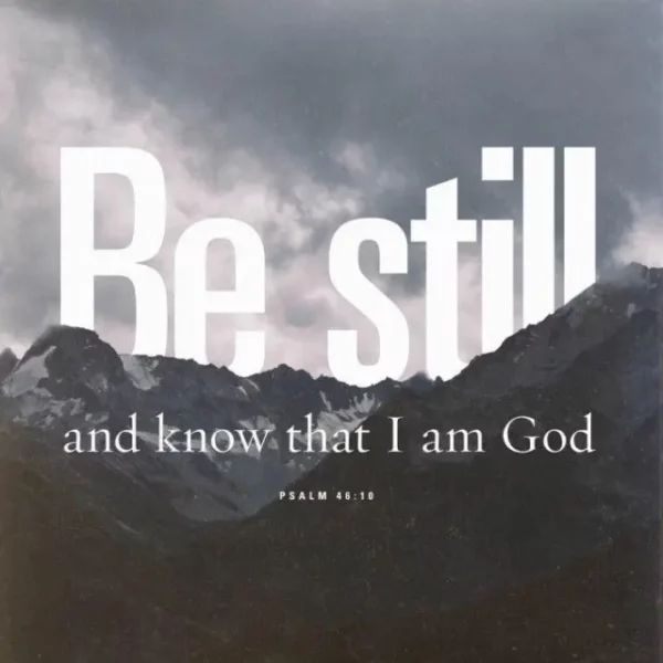 Be Still and Know that I am God!